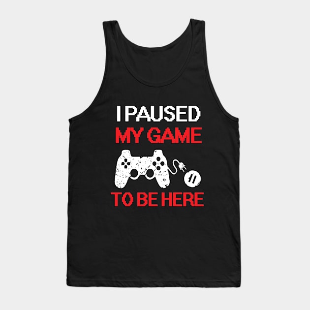 I Paused My Game To Be Here Tank Top by TeeSky